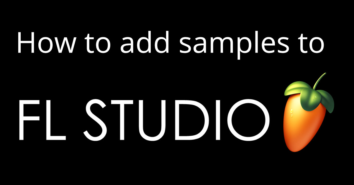 How to add samples to FL Studio