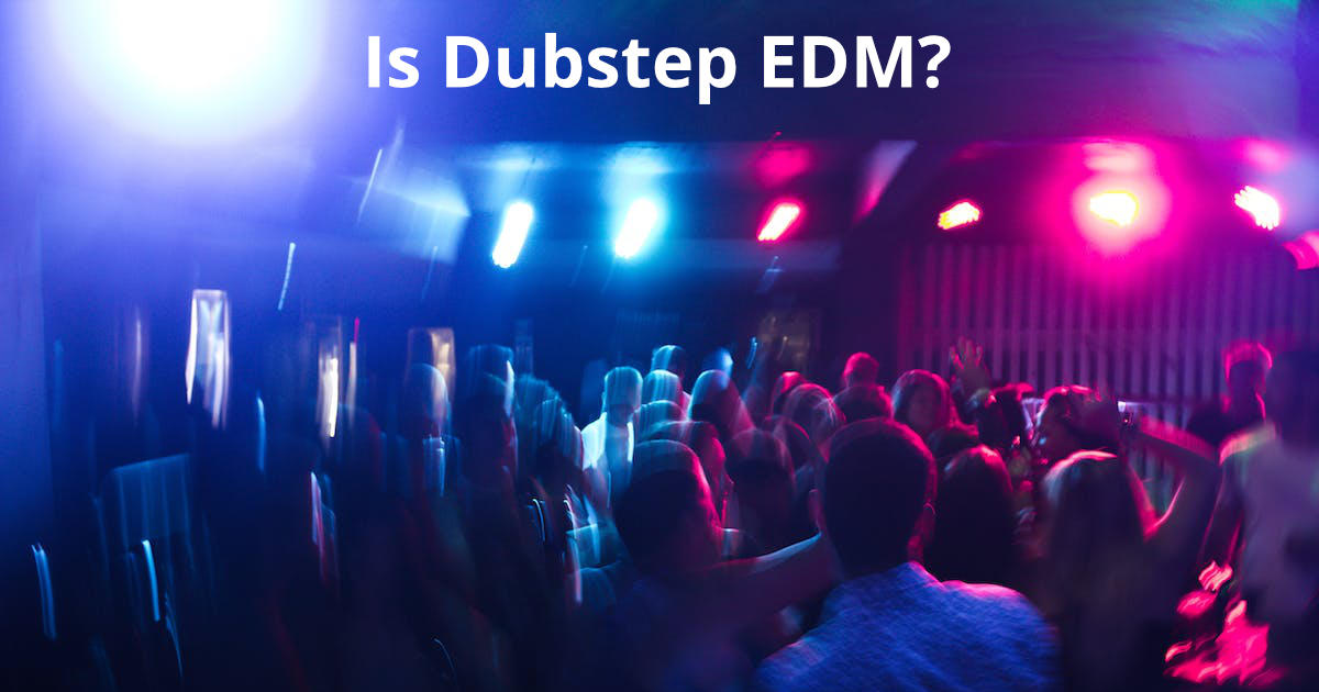 Is Dubstep EDM