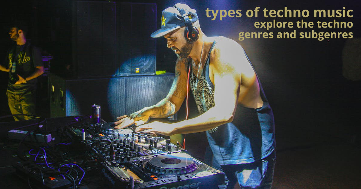 Types of Techno Music - Techno Genres and Subgenres