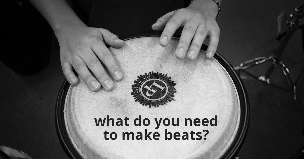 what do you need to make beats